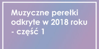 Muzyczne perełki odkryte w 2018 roku