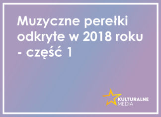 Muzyczne perełki odkryte w 2018 roku