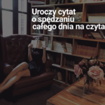 Kobieta siedząca na fotelu zasłania twarz książą. Za nią stoi regał, a na nim książki. Na tym tle napis "Uroczy cytat o spędzaniu całego dnia na czytaniu" Czy tak wyglądają czytelnicy?