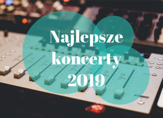 najlepsze koncerty 2019