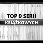 Najlepsze serie książkowe - TOP 9, które warto przeczytać