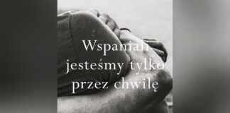 Wspaniali jesteśmy tylko przez chwilę