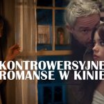 kontrowersyjne romanse na ekranie