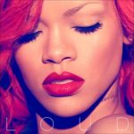 Rihanna – Loud: odwaga, emocje i brzmienie, które podbiło świat