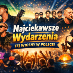 Najciekawsze wydarzenia tej wiosny w Polsce! wiosny
